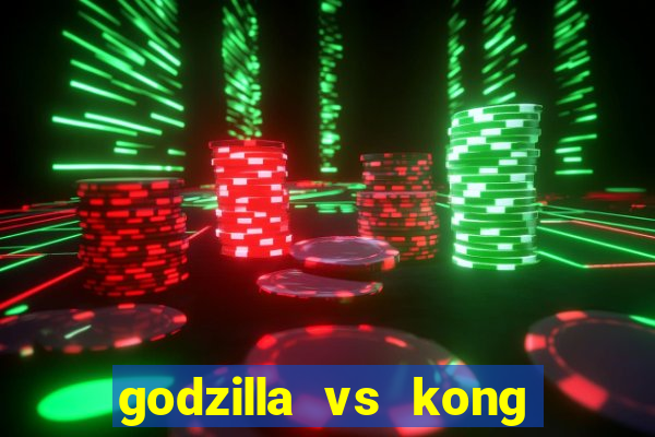 godzilla vs kong filme completo dublado